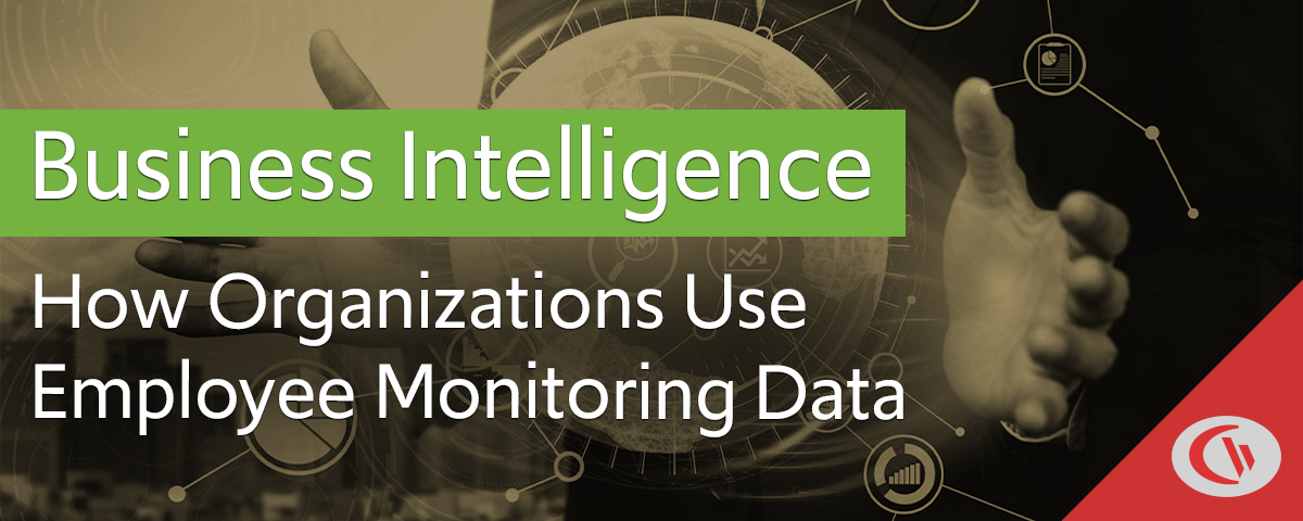 Business Intelligence - How organizations use employee monitoring data - CurrentWare