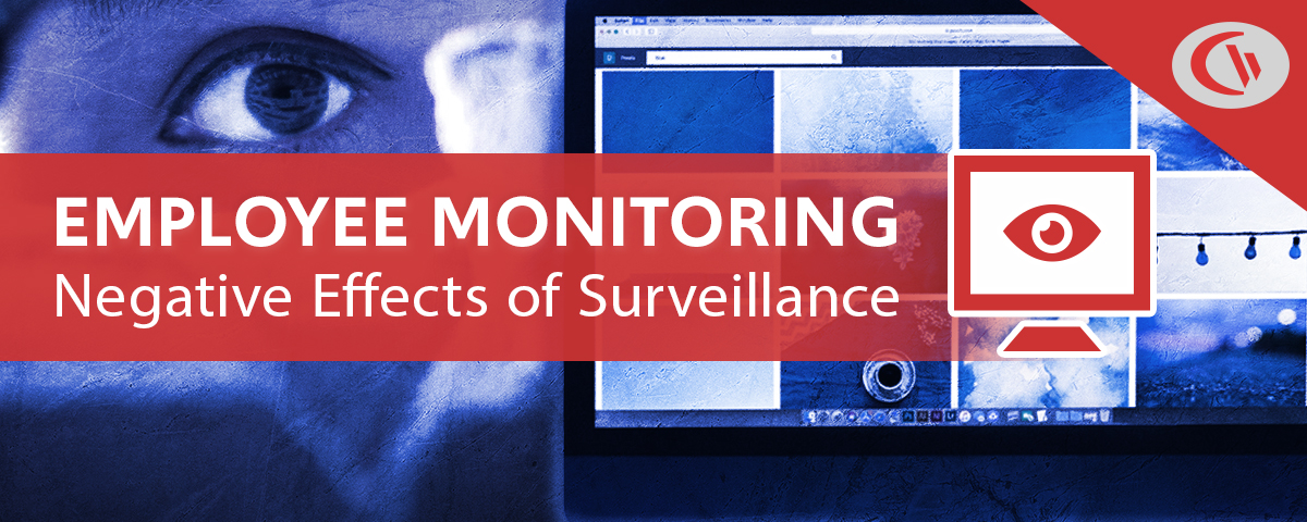 The Negative Effects Of Employee Monitoring What You Can Do 